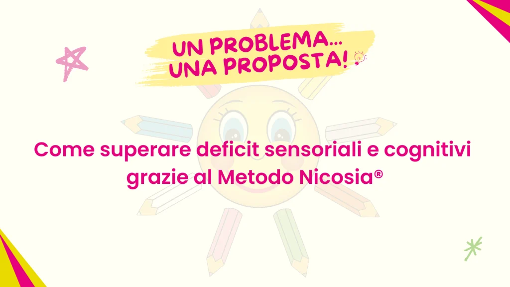 come superare deficit sensoriali e cognitivi grazie all'uso di Metodo Nicosia®