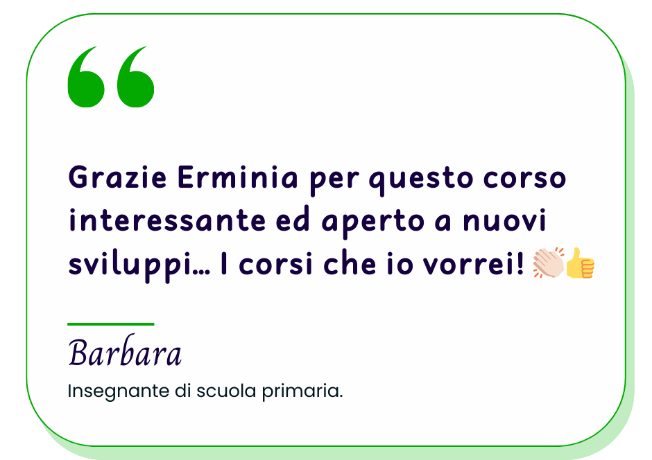 Grazie Erminia per questo corso interessante ed aperto a nuovi sviluppi!