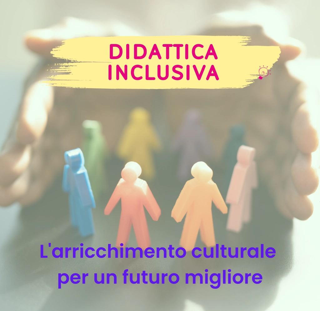 Didattica Inclusiva l'arricchimento culturale per un futuro migliore